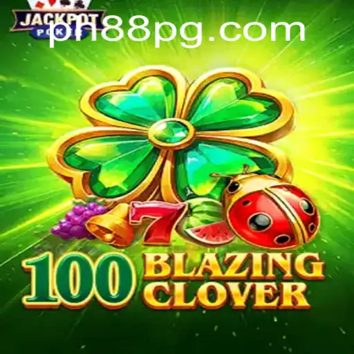 Explore the Exciting World of 100BlazingClover: A New Gaming Phenomenon